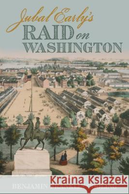 Jubal Early's Raid on Washington 1864 B. E. Cooling Benjamin Franklin Cooling 9780817354756 Fire Ant Books