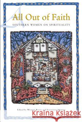 All Out of Faith: Southern Women on Spirituality Reed, Wendy 9780817354800 Fire Ant Books