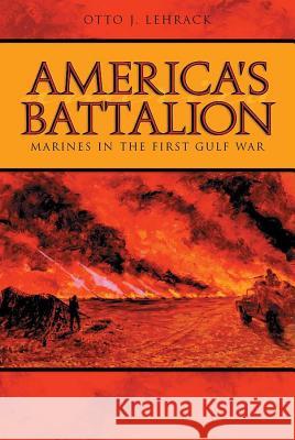 America's Battalion: Marines in the First Gulf War Otto J. Lehrack 9780817354978 University Alabama Press
