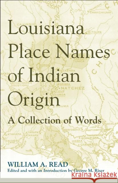 Louisiana Place Names of Indian Origin: A Collection of Words Read, William A. 9780817355050