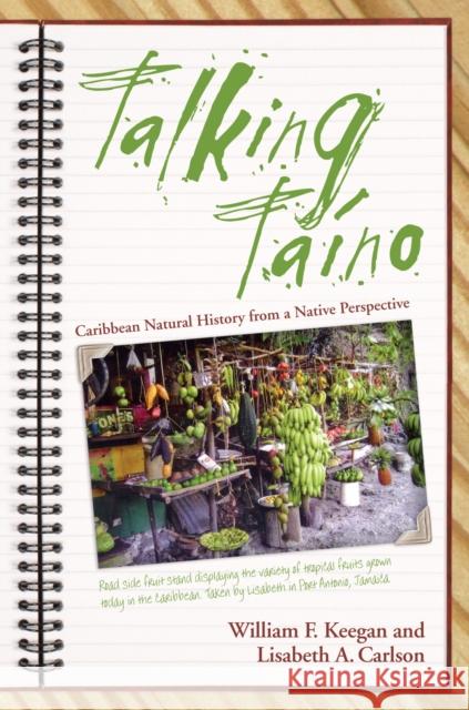 Talking Taino: Caribbean Natural History from a Native Perspective Keegan, William F. 9780817355081