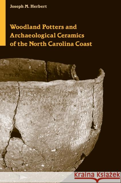Woodland Potters and Archaeological Ceramics of the North Carolina Coast Joseph Miner Herbert 9780817355173