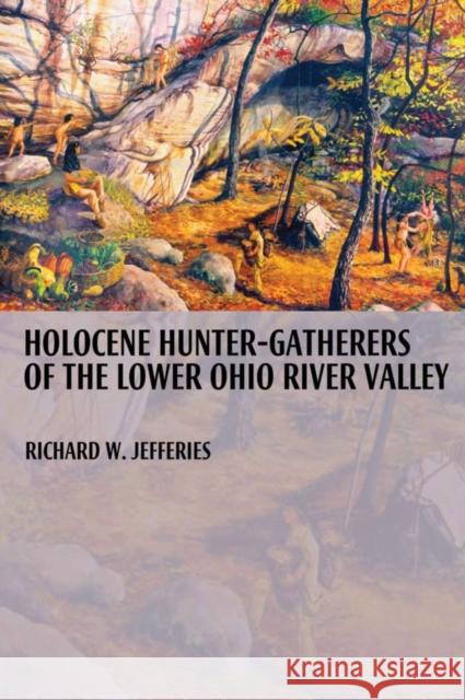 Holocene Hunter-Gatherers of the Lower Ohio River Valley Jefferies, Richard 9780817355418 University Alabama Press