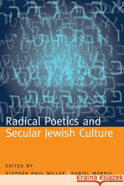 Radical Poetics and Secular Jewish Culture Daniel Morris Stephen P. Miller 9780817355630 University of Alabama Press