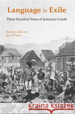 Language in Exile: Three Hundred Years of Jamaican Creole Lalla, Barbara 9780817355654
