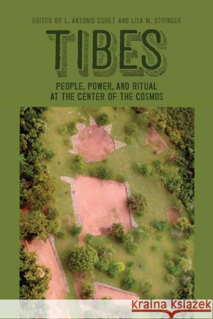 Tibes: People, Power, and Ritual at the Center of the Cosmos Curet, L. Antonio 9780817355791