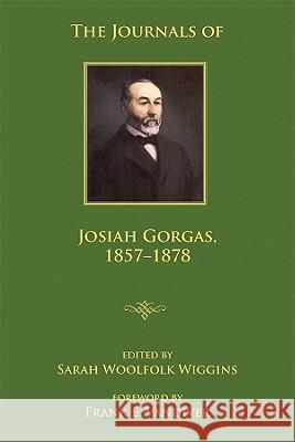 The Journals of Josiah Gorgas, 1857-1878 Josiah Gorgas Sarah Woolfolk Wiggins Frank E. Vandiver 9780817356026