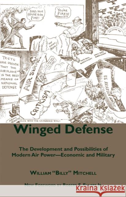 Winged Defense: The Development and Possibilities of Modern Air Power-Economic and Military Mitchell, William 9780817356057