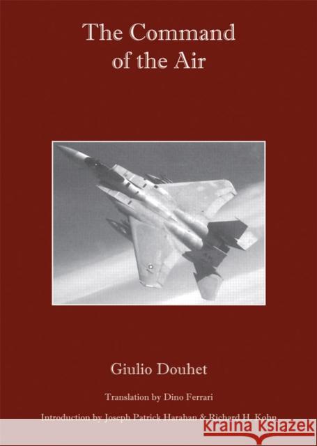 The Command of the Air Giulio Douhet Joseph Patrick Harahan Richard H. Kohn 9780817356088