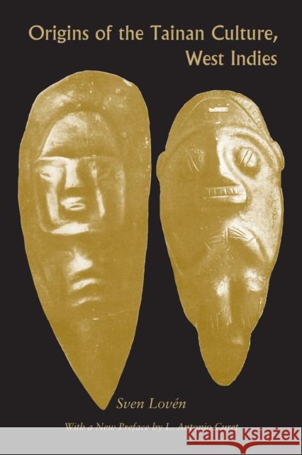 Origins of the Tainan Culture, West Indies Sven Loven L. Antonio Curet 9780817356378 University Alabama Press