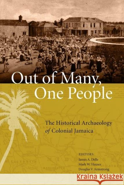 Out of Many, One People: The Historical Archaeology of Colonial Jamaica Delle, James A. 9780817356484