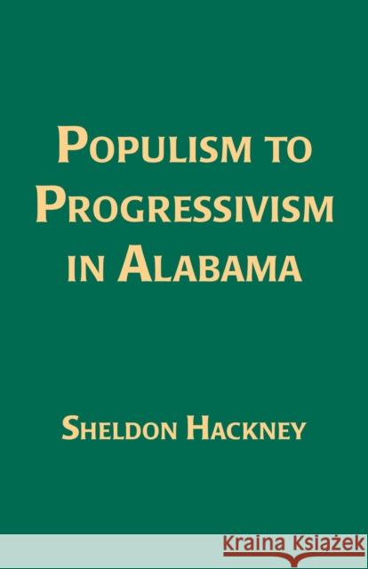 Populism to Progressivism in Alabama Sheldon Hackney 9780817356507 University Alabama Press