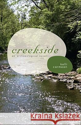 Creekside: An Archaeological Novel Kelli Carmean 9780817356613 Fire Ant Books