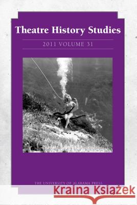Theatre History Studies 2011, Vol. 31: Volume 31 Justice-Malloy, Rhona 9780817356842