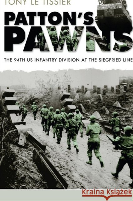 Patton's Pawns: The 94th US Infantry Division at the Siegfried Line Le Tissier, Tony 9780817357269 University Alabama Press