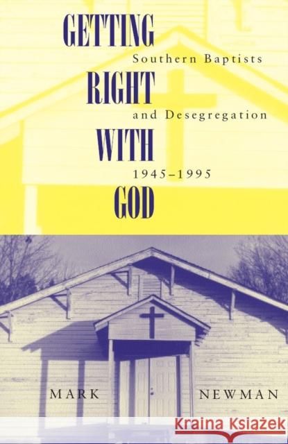 Getting Right with God: Southern Baptists and Desegregation, 1945-1995 Newman, Mark 9780817357375 University Alabama Press