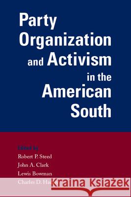 Party Organization and Activism in the American South Robert Steed 9780817357474