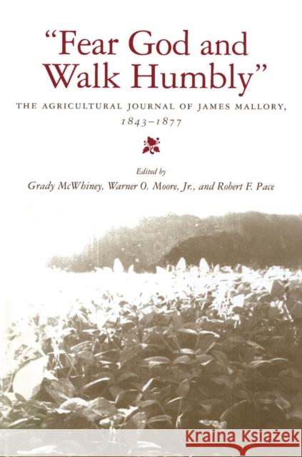 Fear God and Walk Humbly: The Agricultural Journal of James Mallory, 1843-1877 Mallory, James 9780817357573 University Alabama Press