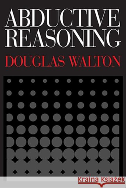 Abductive Reasoning Douglas Walton 9780817357825 University Alabama Press