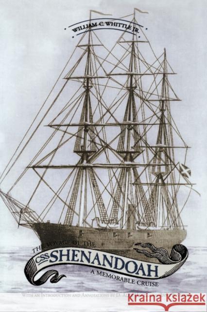 The Voyage of the CSS Shenandoah: A Memorable Cruise William C. Whittle D. Alan Harris Anne B. Harris 9780817357870 University Alabama Press