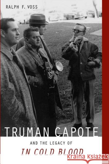 Truman Capote and the Legacy of in Cold Blood Voss, Ralph F. 9780817358310