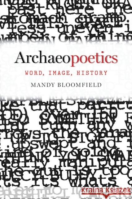 Archaeopoetics: Word, Image, History Mandy Bloomfield 9780817358532 University Alabama Press