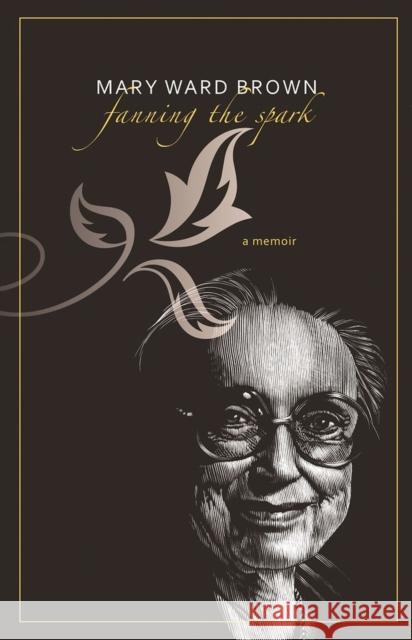 Fanning the Spark: A Memoir Mary Ward Brown 9780817358662