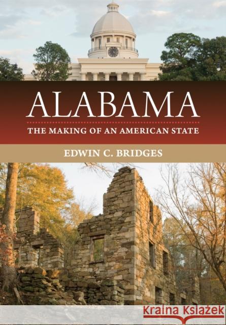 Alabama: The Making of an American State Edwin C. Bridges 9780817358761