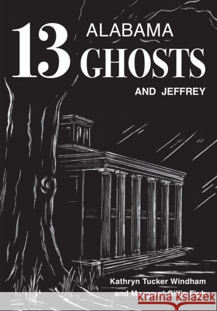 Thirteen Alabama Ghosts and Jeffrey: Commemorative Edition Kathryn Tucker Windham Margaret Gillis Figh Dilcy Windham Hilley 9780817358822