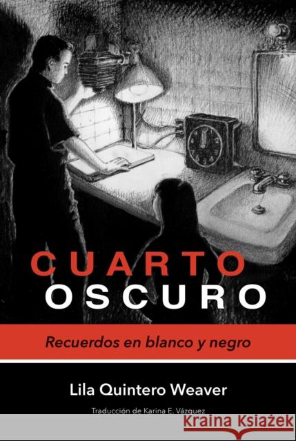 Cuarto Oscuro: Recuerdos En Blanco Y Negro Lila Quintero Weaver Karina Elizabeth Vazquez 9780817359072