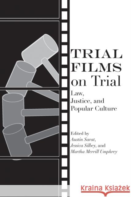 Trial Films on Trial: Law, Justice, and Popular Culture Austin Sarat Jessica Silbey Martha Merrill Umphrey 9780817359294