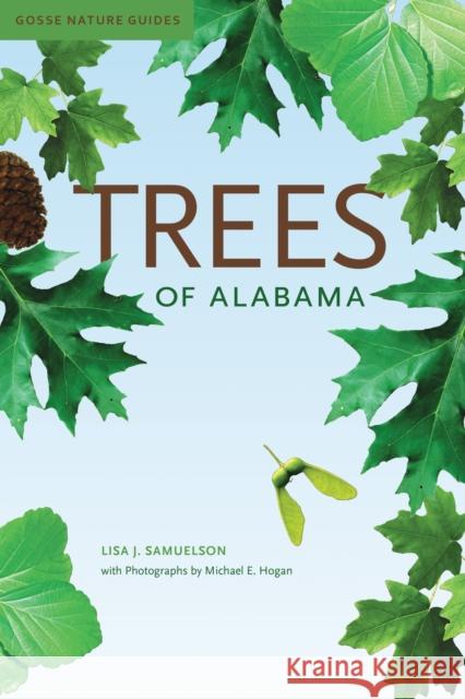 Trees of Alabama Lisa J. Samuelson Michael E. Hogan 9780817359416 University Alabama Press