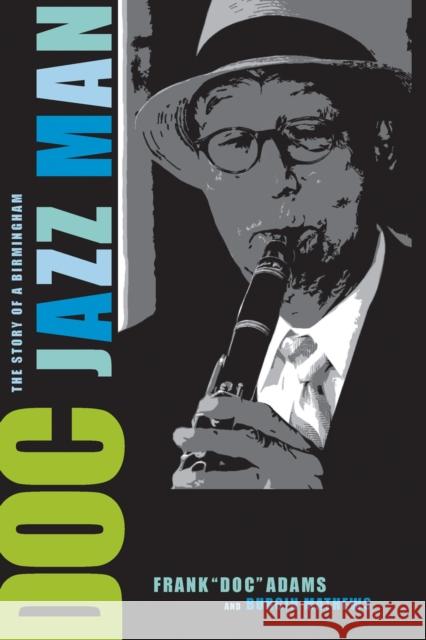 Doc: The Story of a Birmingham Jazz Man Frank Adams Burgin Mathews 9780817359591