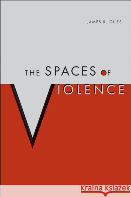 The Spaces of Violence James Giles 9780817359928 The University of Alabama Press