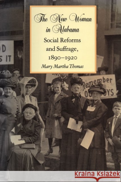 The New Woman in Alabama: Social Reforms and Suffrage, 1890-1920 Thomas, Mary Martha 9780817360108