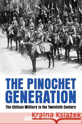 The Pinochet Generation: The Chilean Military in the Twentieth Century John R. Bawden John R. Bawden 9780817360245 University Alabama Press