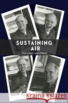 Sustaining Air: The Life of Larry Eigner Jennifer Bartlett George Hart 9780817360818 University Alabama Press
