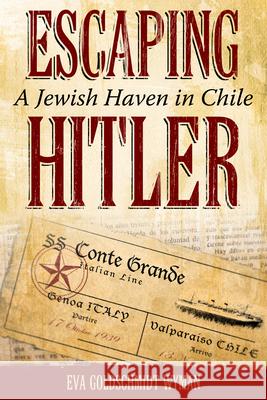 Escaping Hitler: A Jewish Haven in Chile Eva Goldschmidt Wyman 9780817361945 University Alabama Press