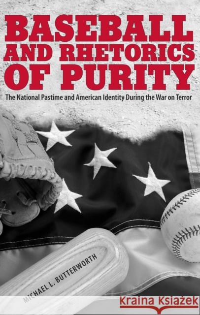 Baseball and Rhetorics of Purity Michael L. Butterworth 9780817362751