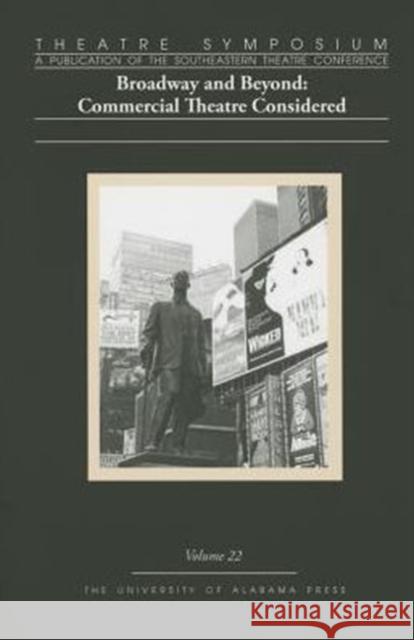 Theatre Symposium, Vol. 22: Broadway and Beyond: Commercial Theatre Consideredvolume 22 Thompson, David S. 9780817370091 University Alabama Press