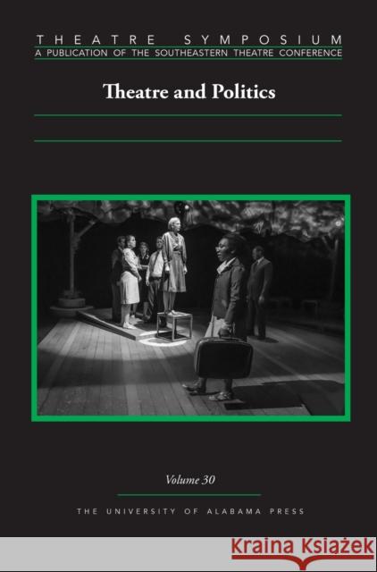 Theatre Symposium, Vol. 30: Theatre and Politics Chase Bringardner Chase Bringardner Patricia Ybarra 9780817370176