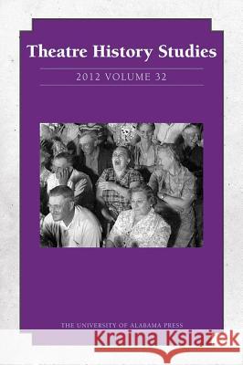 Theatre History Studies 2012, Vol. 32 Rhona Justice-Malloy Bill Rauch Virginia Scott 9780817371081 University Alabama Press