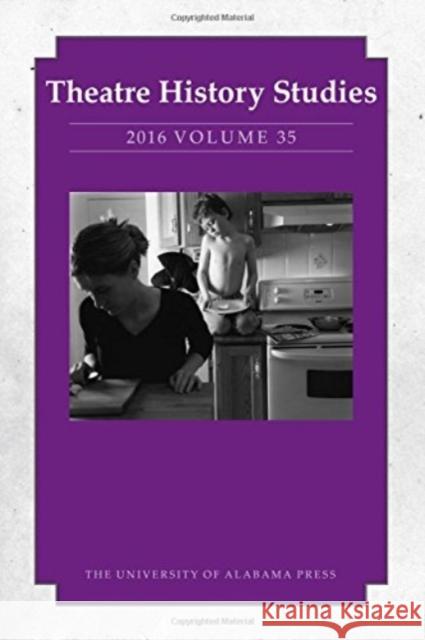 Theatre History Studies 2016, Vol. 35: Volume 35 Freeman, Sara 9780817371104