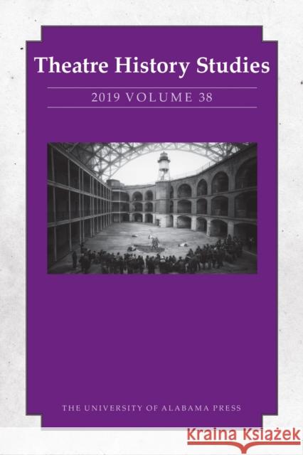 Theatre History Studies 2019, Vol. 38 Freeman, Sara 9780817371135