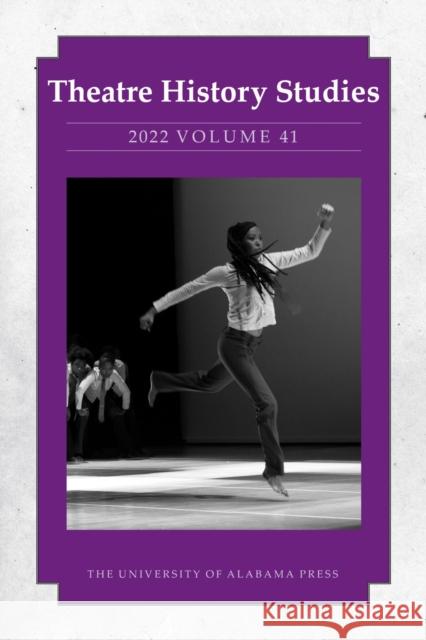 Theatre History Studies 2022, Vol 41 Jackson-Schebetta, Lisa 9780817371166