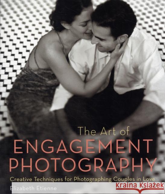 The Art Of Engagement Photography Elizabeth Etienne 9780817400095 Amphoto Books