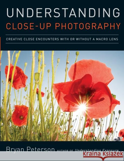 Understanding Close–up Photography B Peterson 9780817427191 Watson-Guptill Publications