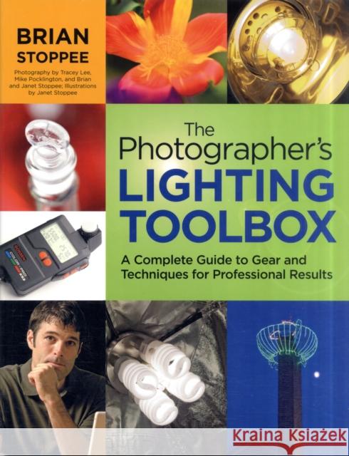 The Photographer's Lighting Toolbox : A Complete Guide to Gear and Techniques for Professional Results Brian Stoppee 9780817439651 Amphoto Books