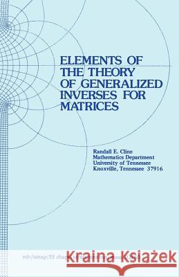 Elements of the Theory of Generalized Inverses of Matrices Cline                                    R. E. Cline 9780817630133 Birkhauser