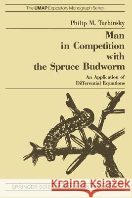 Man in Competition with the Spruce Budworm: An Application of Differential Equations Tuchinsky, P. M. 9780817630478 Not Avail